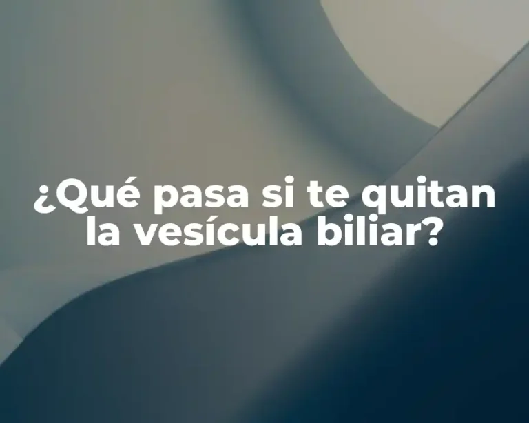 ¿Qué pasa si te quitan la vesícula biliar?