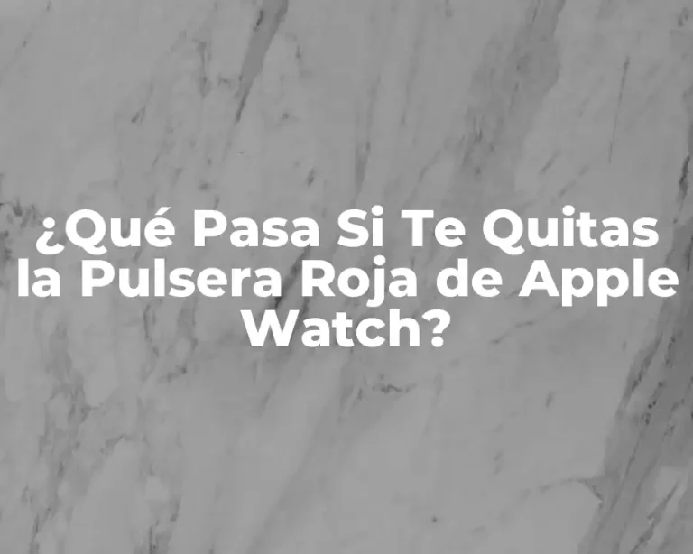 ¿Qué Pasa Si Te Quitas la Pulsera Roja de Apple Watch?