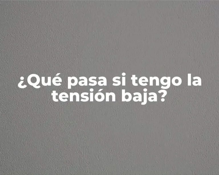¿Qué pasa si tengo la tensión baja?