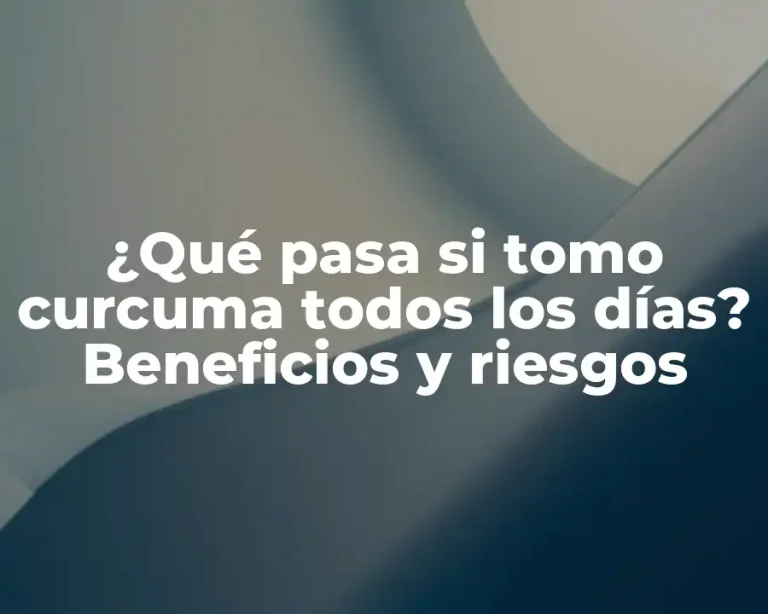 ¿Qué pasa si tomo curcuma todos los días? Beneficios y riesgos