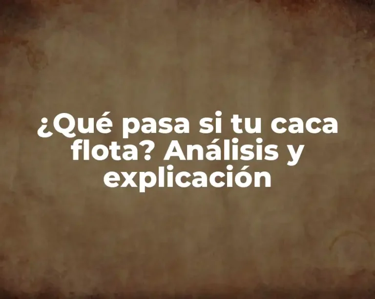 ¿Qué pasa si tu caca flota? Análisis y explicación