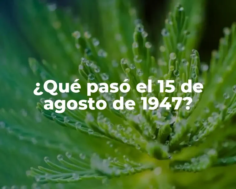 ¿Qué pasó el 15 de agosto de 1947?