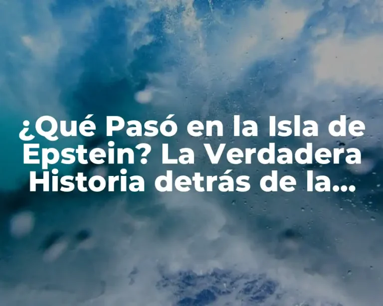 ¿Qué Pasó en la Isla de Epstein? La Verdadera Historia detrás de la Misteriosa Isla de Jeffrey Epstein
