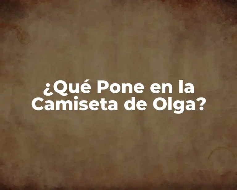 ¿Qué Pone en la Camiseta de Olga?