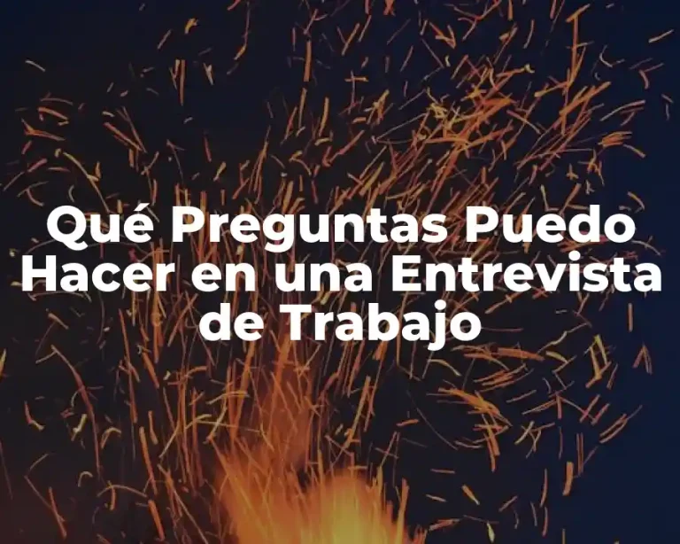 Qué Preguntas Puedo Hacer en una Entrevista de Trabajo