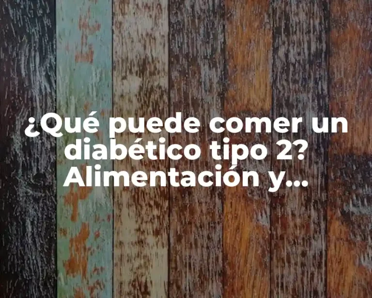 ¿Qué puede comer un diabético tipo 2? Alimentación y consejos para la diabetes tipo 2