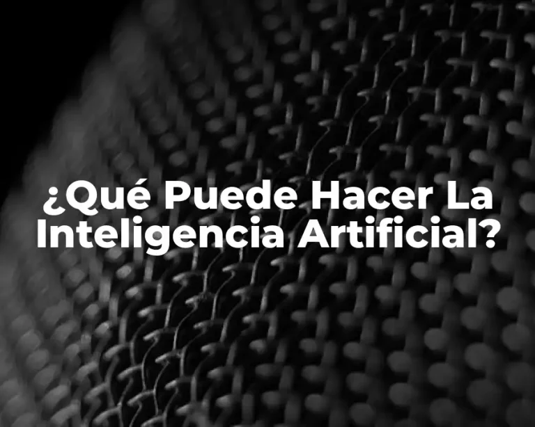 ¿Qué Puede Hacer La Inteligencia Artificial?