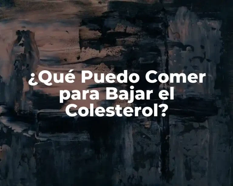 ¿Qué Puedo Comer para Bajar el Colesterol?