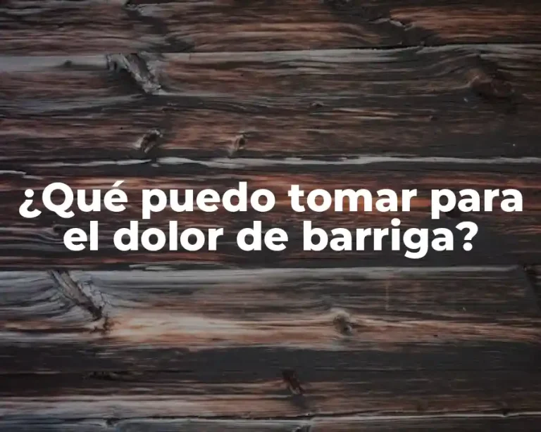 ¿Qué puedo tomar para el dolor de barriga?
