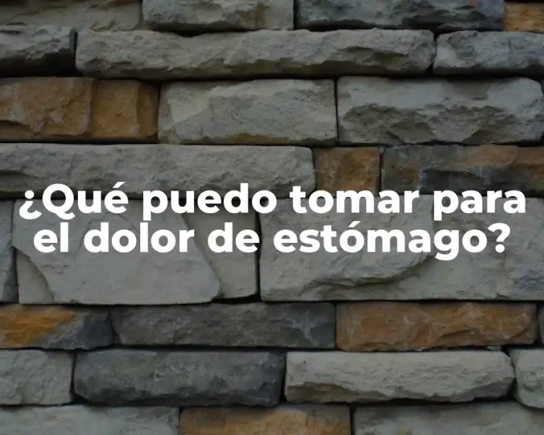 ¿Qué puedo tomar para el dolor de estómago?