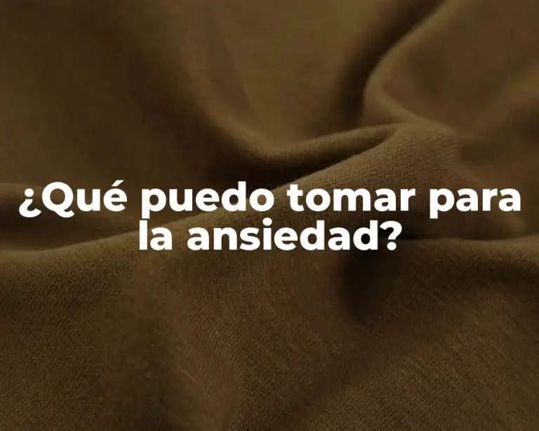 ¿Qué puedo tomar para la ansiedad?