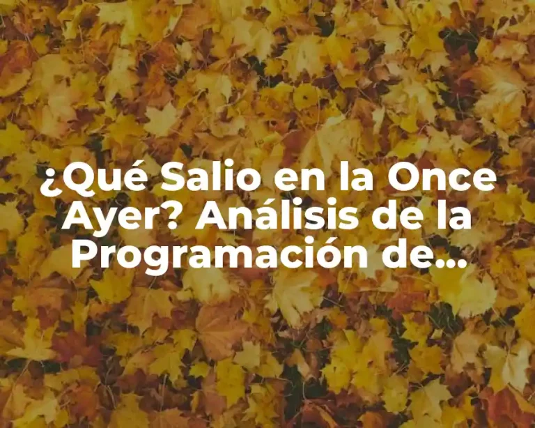¿Qué Salio en la Once Ayer? Análisis de la Programación de Televisión