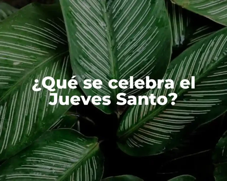 ¿Qué se celebra el Jueves Santo?