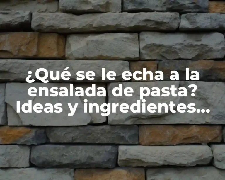 ¿Qué se le echa a la ensalada de pasta? Ideas y ingredientes sorprendentes