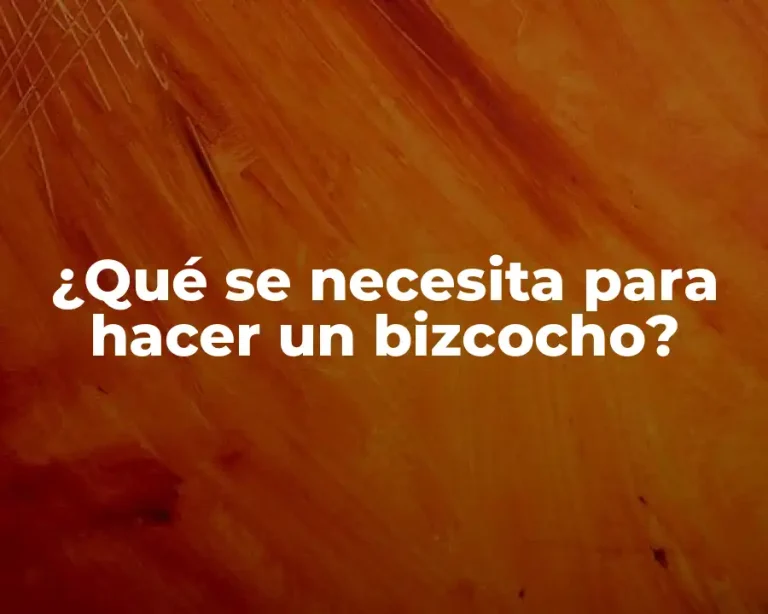 ¿Qué se necesita para hacer un bizcocho?