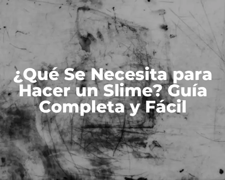 ¿Qué Se Necesita para Hacer un Slime? Guía Completa y Fácil