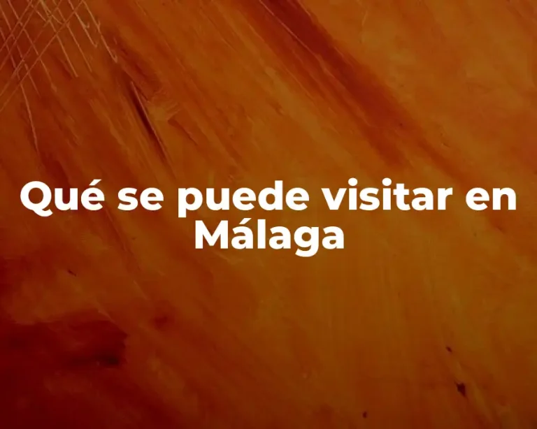 Qué se puede visitar en Málaga