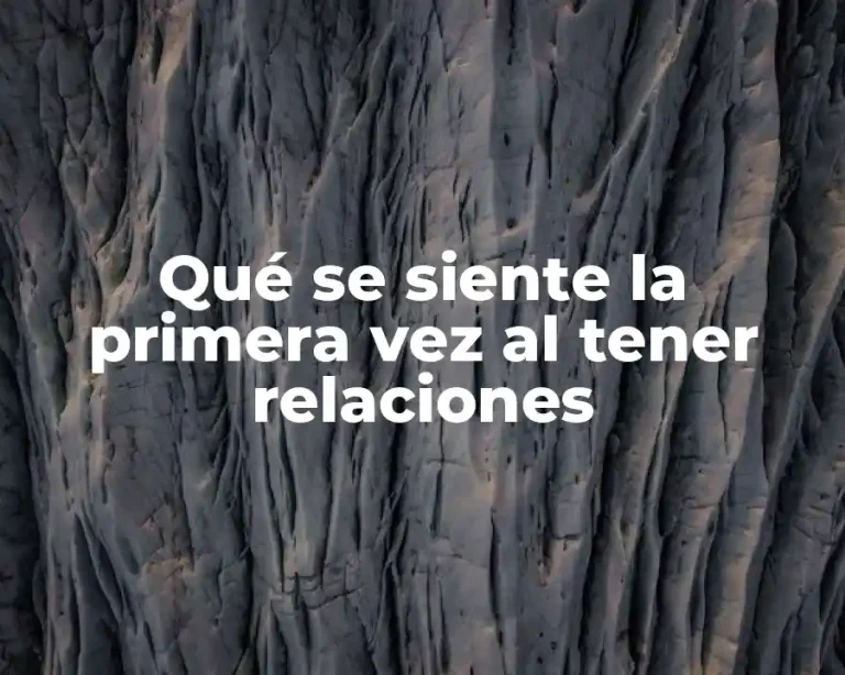 Qué se siente la primera vez al tener relaciones