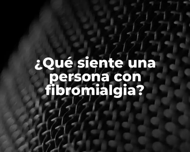 ¿Qué siente una persona con fibromialgia?