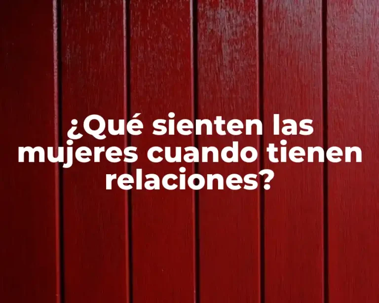 ¿Qué sienten las mujeres cuando tienen relaciones?