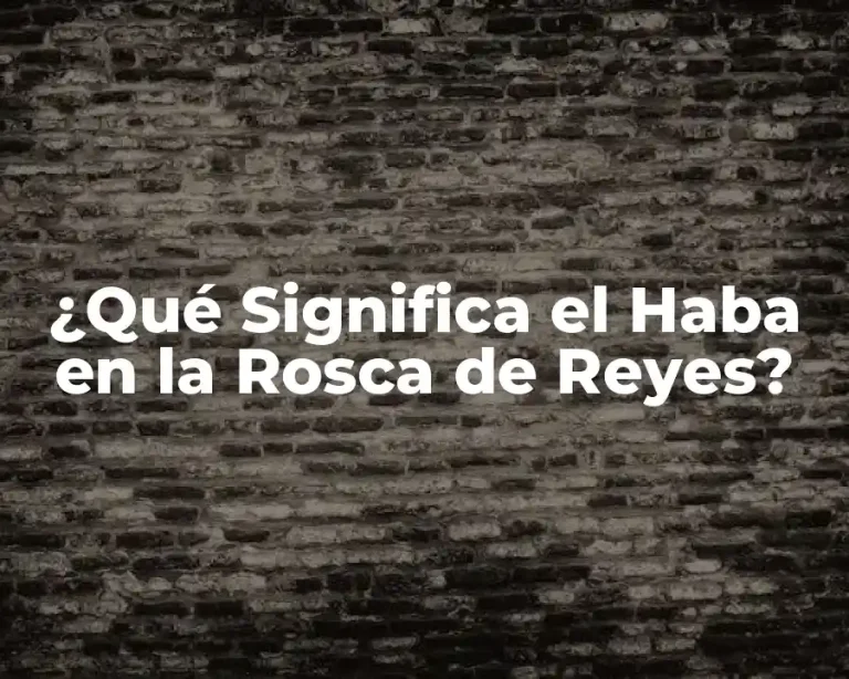 ¿Qué Significa el Haba en la Rosca de Reyes?