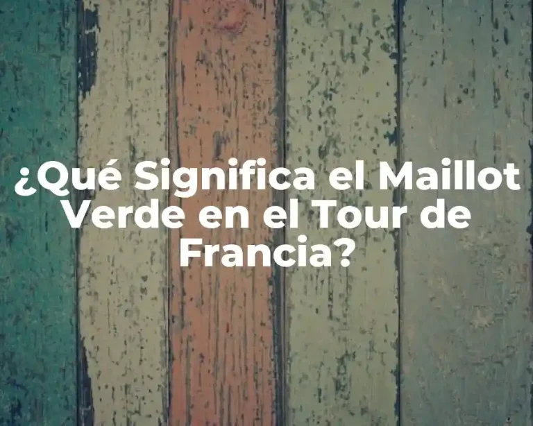 ¿Qué Significa el Maillot Verde en el Tour de Francia?