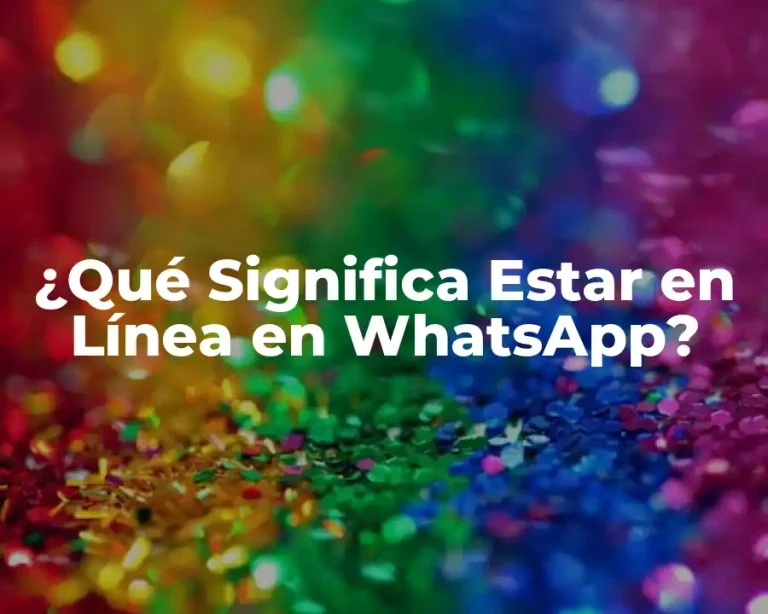 ¿Qué Significa Estar en Línea en WhatsApp?