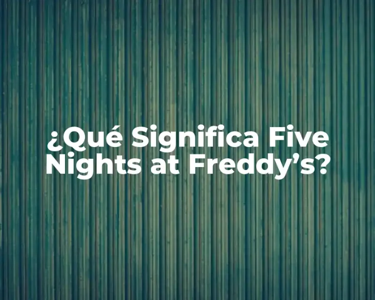 ¿Qué Significa Five Nights at Freddy’s?