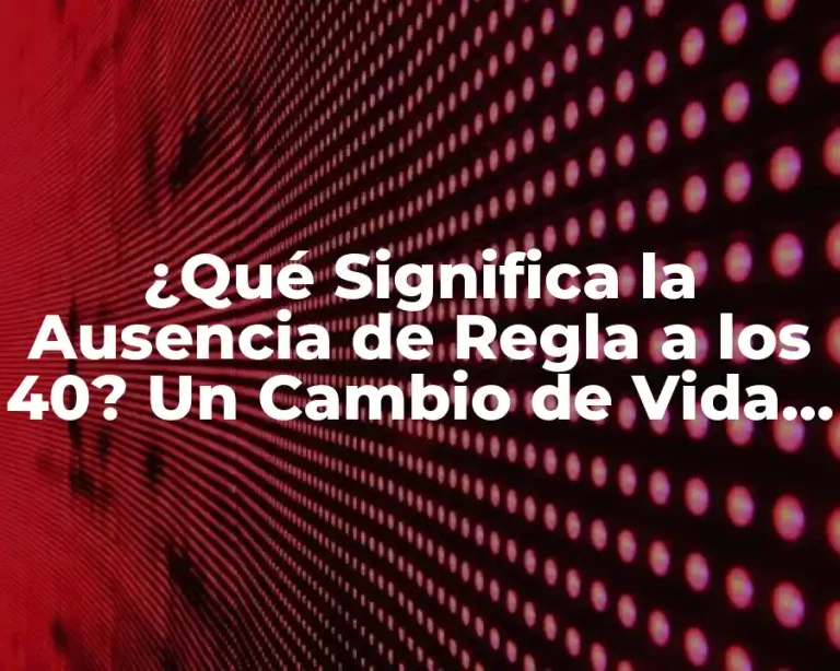 ¿Qué Significa la Ausencia de Regla a los 40? Un Cambio de Vida para las Mujeres