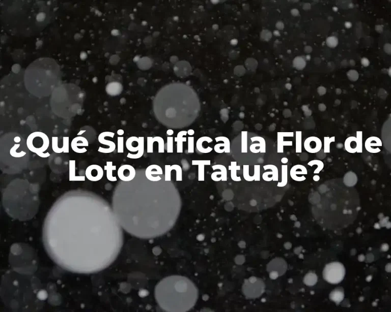 ¿Qué Significa la Flor de Loto en Tatuaje?