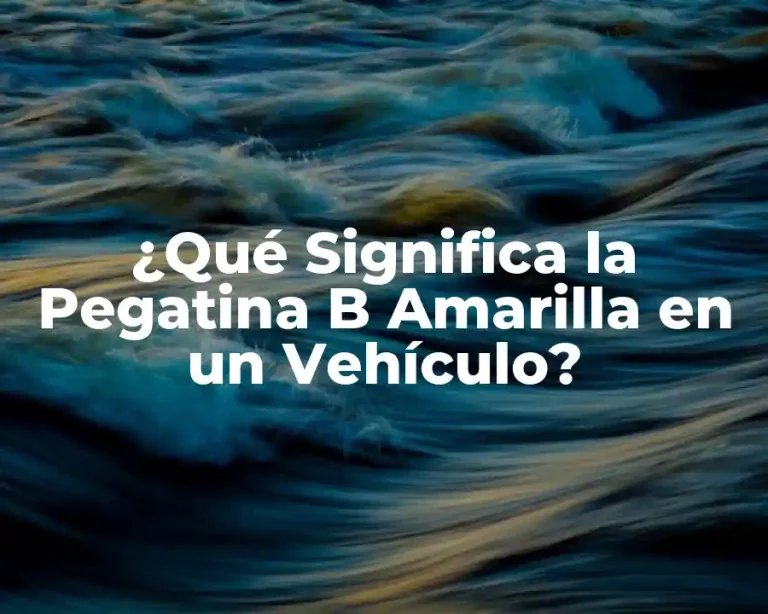 ¿Qué Significa la Pegatina B Amarilla en un Vehículo?