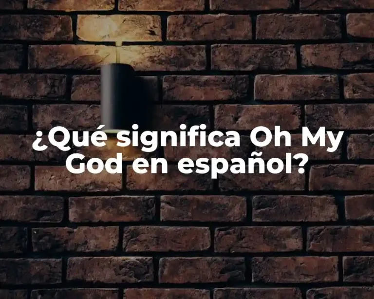 ¿Qué significa Oh My God en español?