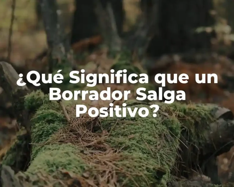 ¿Qué Significa que un Borrador Salga Positivo?