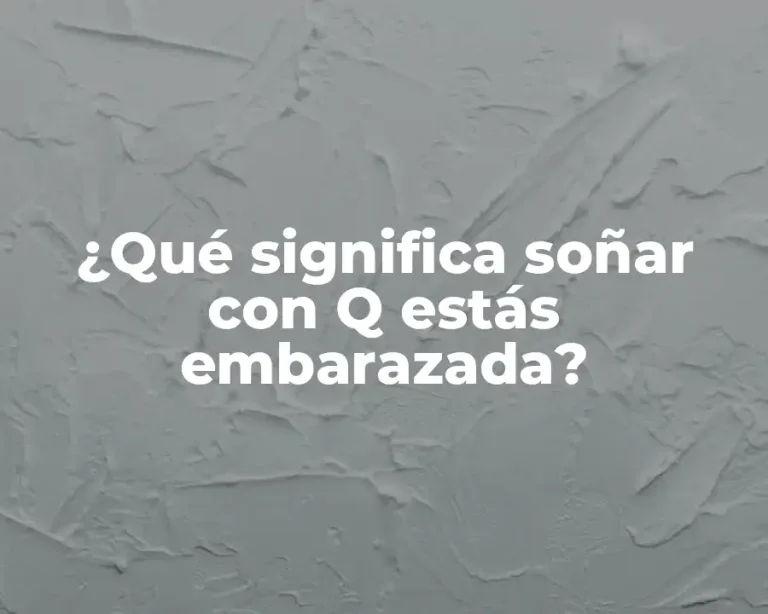 ¿Qué significa soñar con Q estás embarazada?