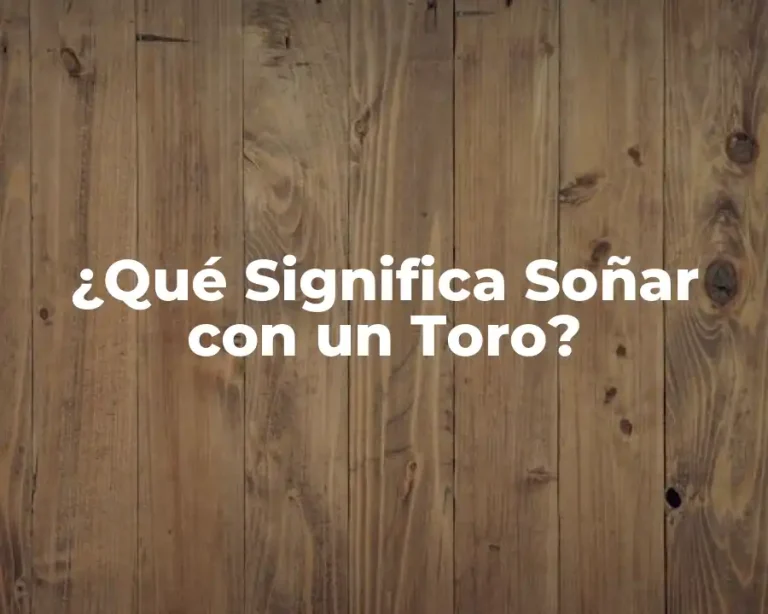 ¿Qué Significa Soñar con un Toro?