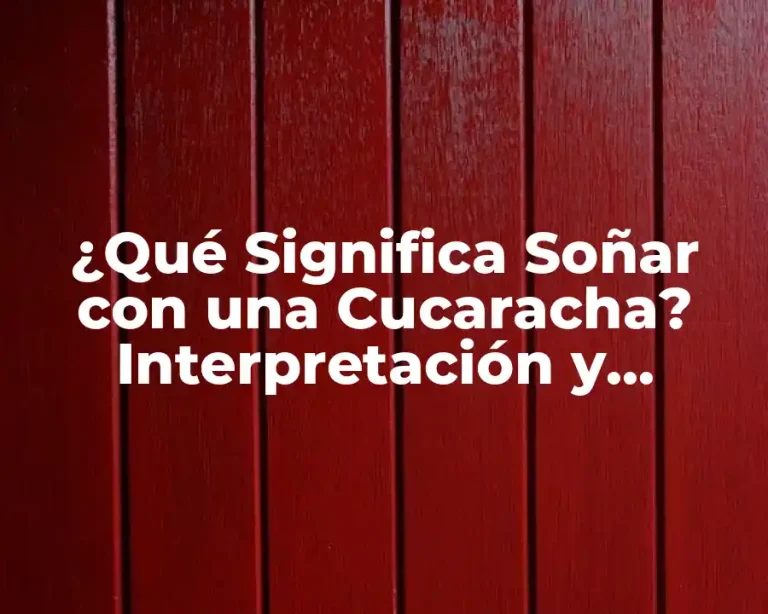 ¿Qué Significa Soñar con una Cucaracha? Interpretación y Simbolismo