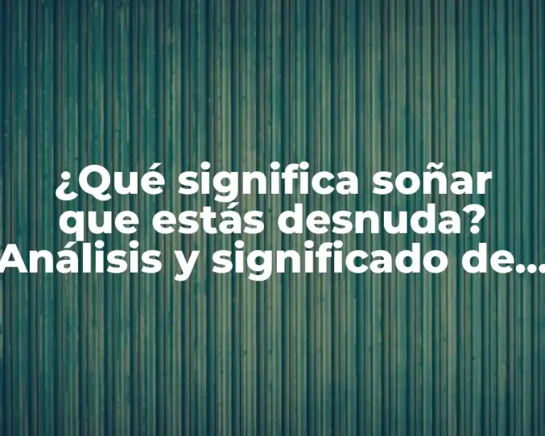 ¿Qué significa soñar que estás desnuda? Análisis y significado de los sueños