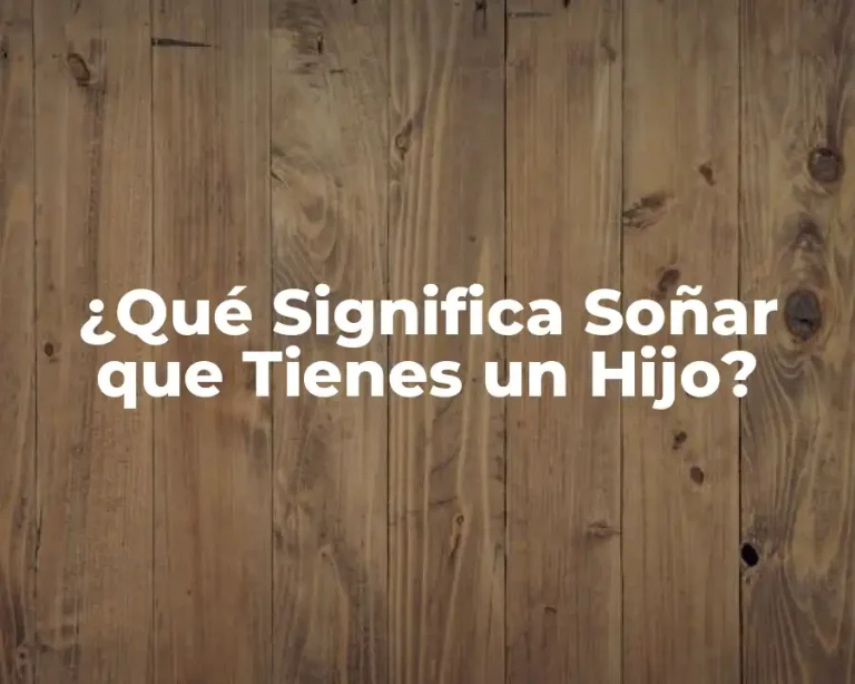 ¿Qué Significa Soñar que Tienes un Hijo?