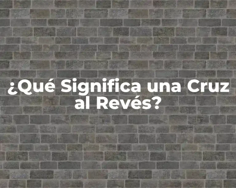 ¿Qué Significa una Cruz al Revés?