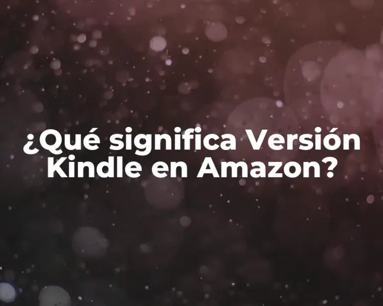¿Qué significa Versión Kindle en Amazon?