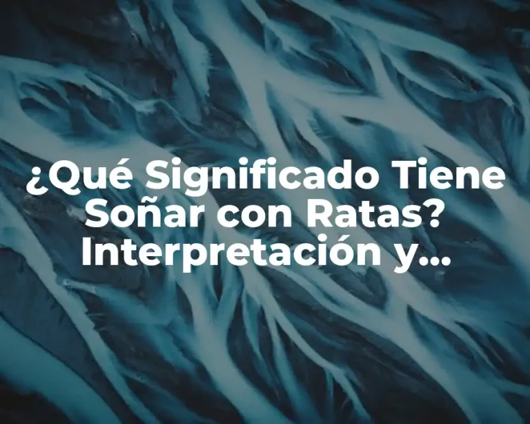 ¿Qué Significado Tiene Soñar con Ratas? Interpretación y Análisis
