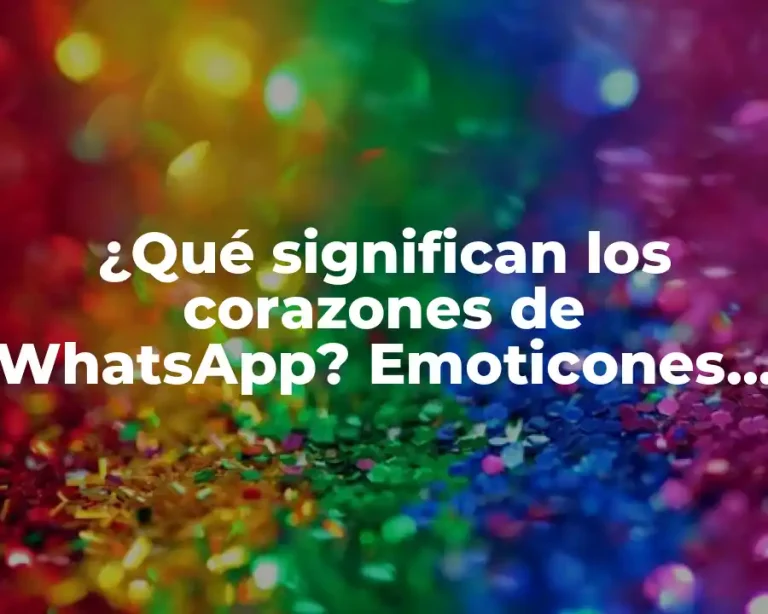 ¿Qué significan los corazones de WhatsApp? Emoticones de WhatsApp explicadas