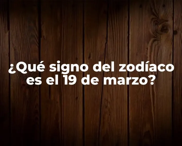 ¿Qué signo del zodíaco es el 19 de marzo?