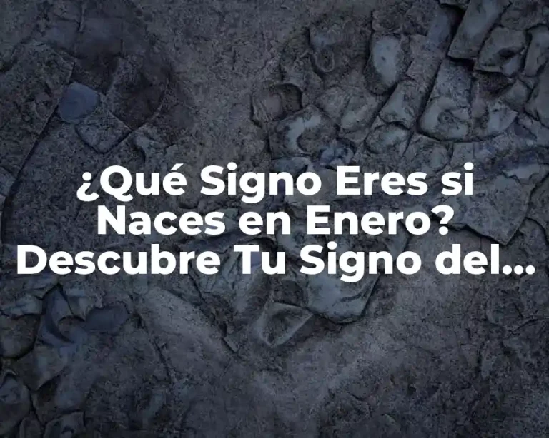 ¿Qué Signo Eres si Naces en Enero? Descubre Tu Signo del Zodíaco