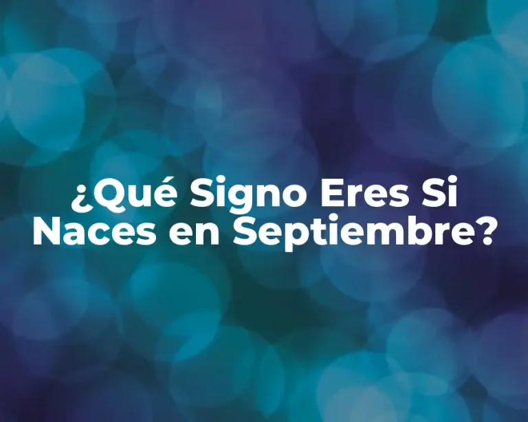 ¿Qué Signo Eres Si Naces en Septiembre?