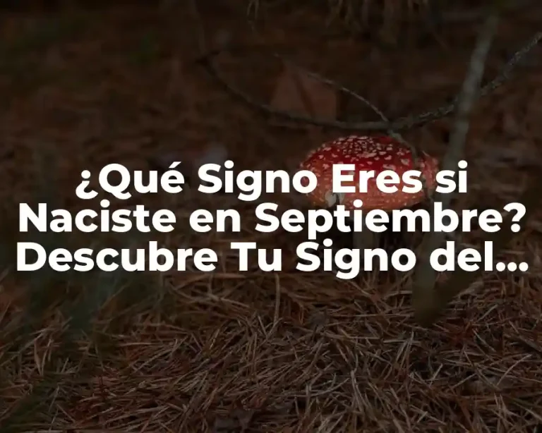 ¿Qué Signo Eres si Naciste en Septiembre? Descubre Tu Signo del Zodíaco