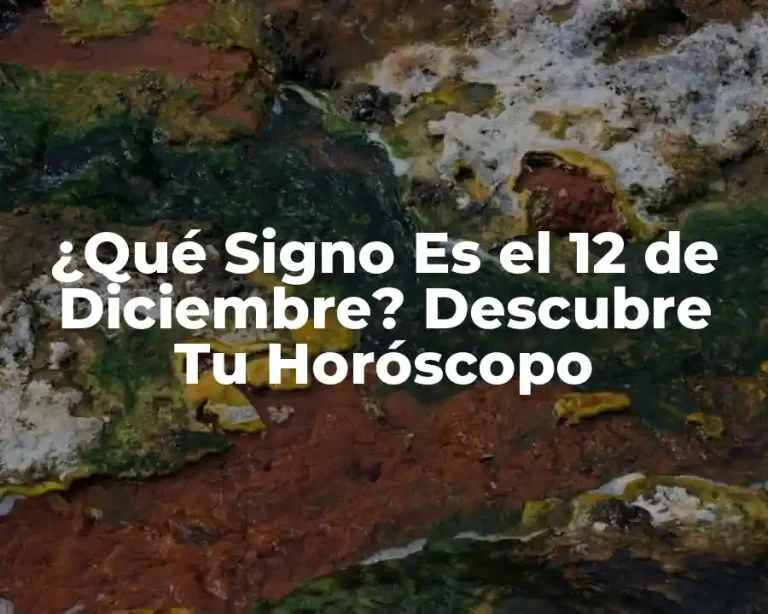 ¿Qué Signo Es el 12 de Diciembre? Descubre Tu Horóscopo