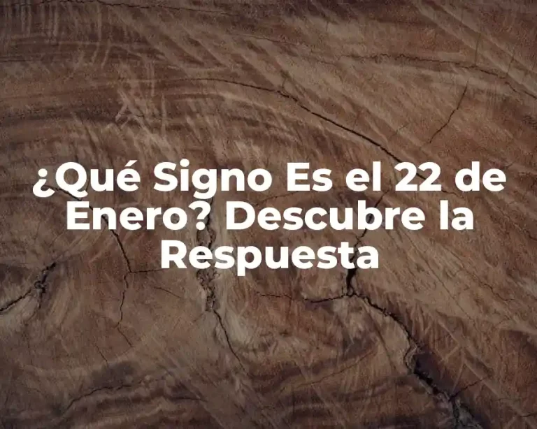 ¿Qué Signo Es el 22 de Enero? Descubre la Respuesta