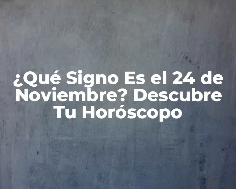¿Qué Signo Es el 24 de Noviembre? Descubre Tu Horóscopo