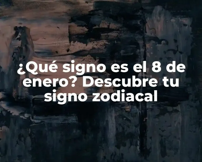 ¿Qué signo es el 8 de enero? Descubre tu signo zodiacal